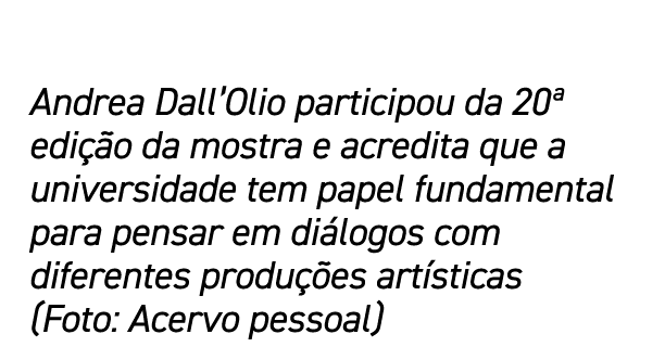 Andrea Dall Olio participou da 20  edição da mostra e acredita que a universidade tem papel fundamental para pensar e   