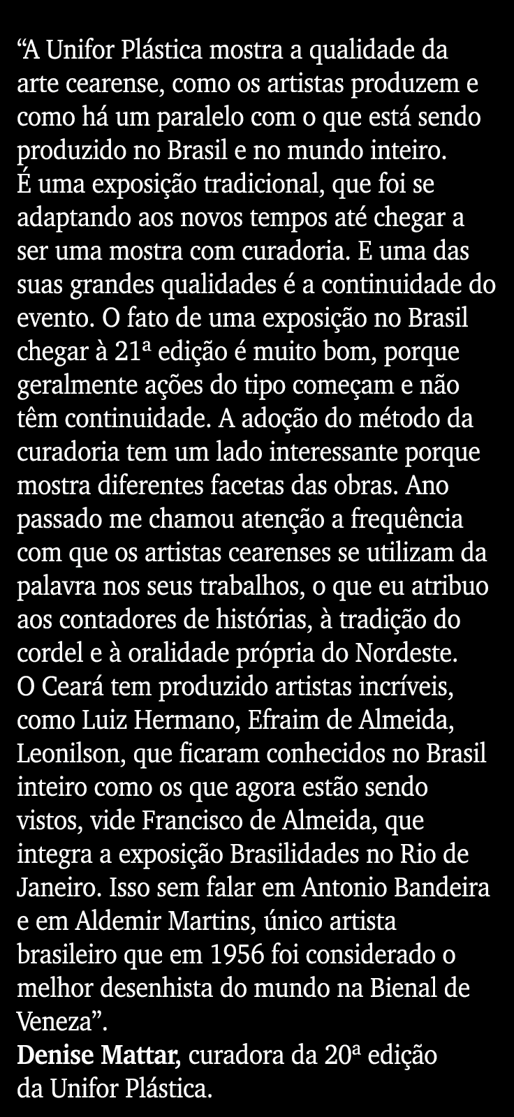  A Unifor Plástica mostra a qualidade da arte cearense, como os artistas produzem e como há um paralelo com o que est   