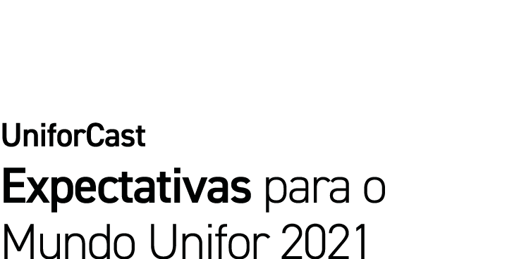 UniforCast Expectativas para o Mundo Unifor 2021