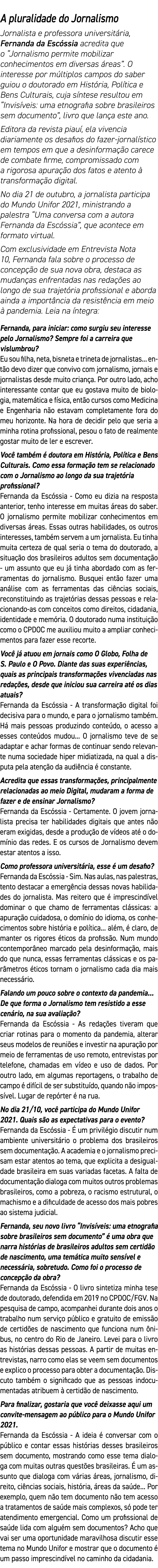 A pluralidade do Jornalismo Jornalista e professora universitária, Fernanda da Escóssia acredita que o  Jornalismo pe   