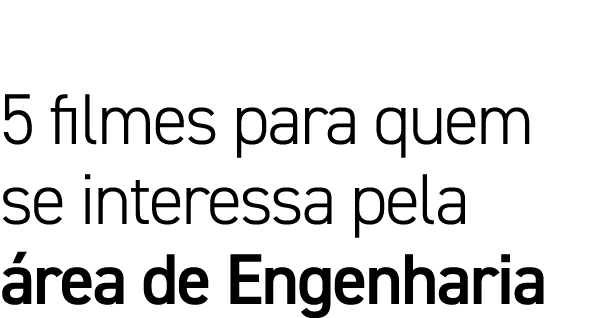 5 filmes para quem se interessa pela área de Engenharia