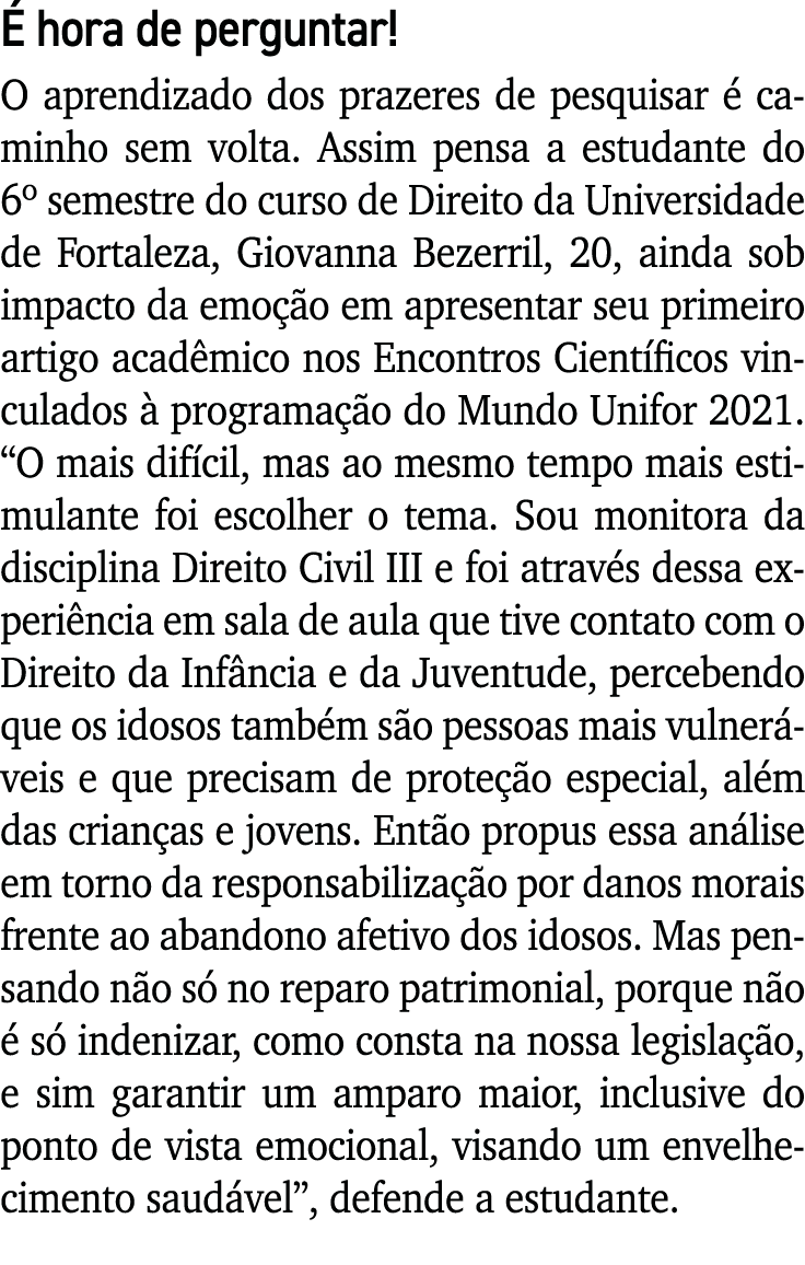 É hora de perguntar  O aprendizado dos prazeres de pesquisar é caminho sem volta  Assim pensa a estudante do 6  semes   