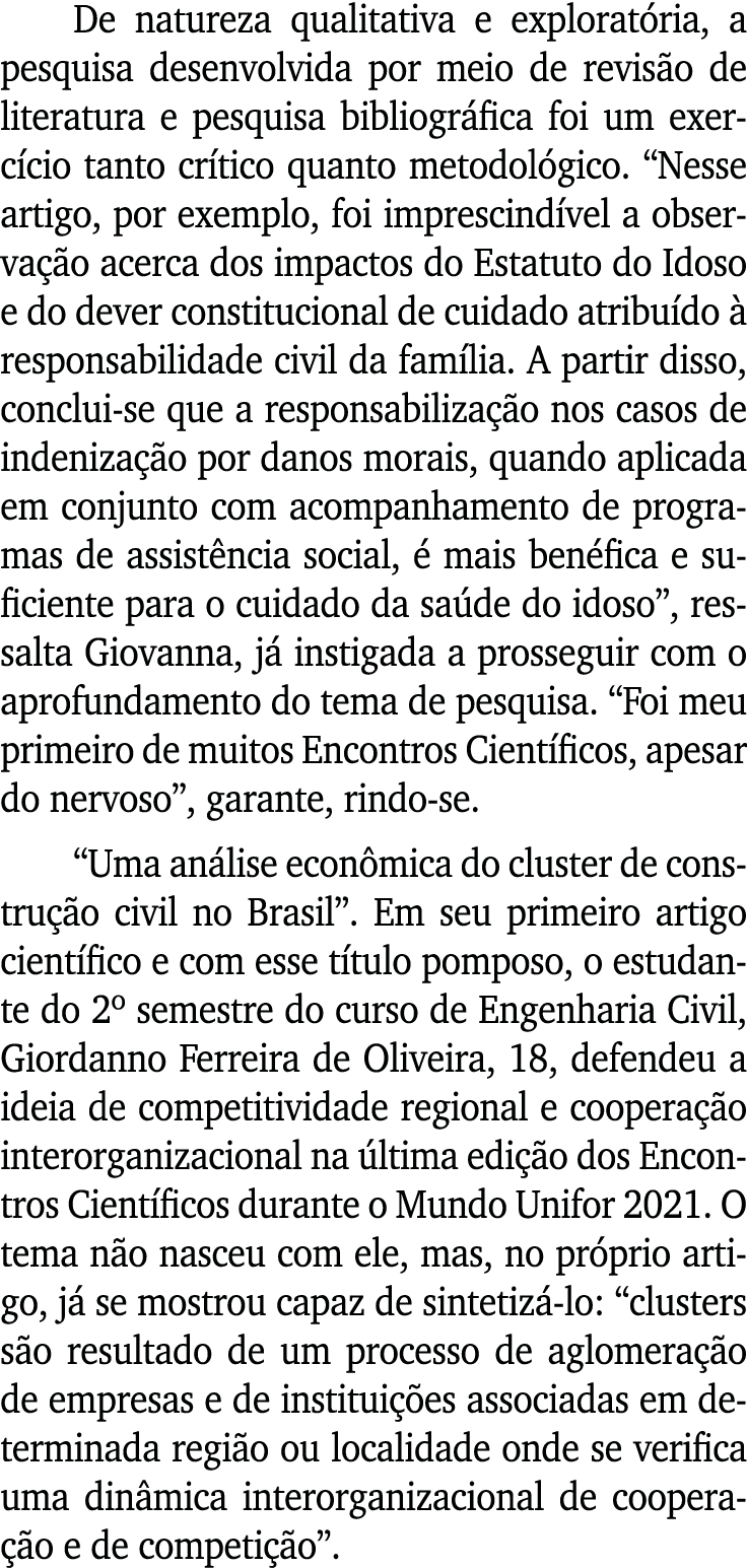 De natureza qualitativa e exploratória, a pesquisa desenvolvida por meio de revisão de literatura e pesquisa bibliogr   