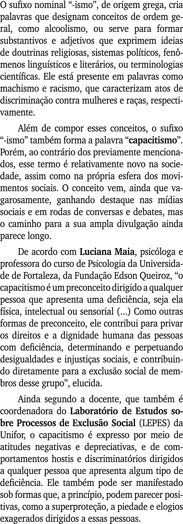 O sufixo nominal  -ismo , de origem grega, cria palavras que designam conceitos de ordem geral, como alcoolismo, ou s   