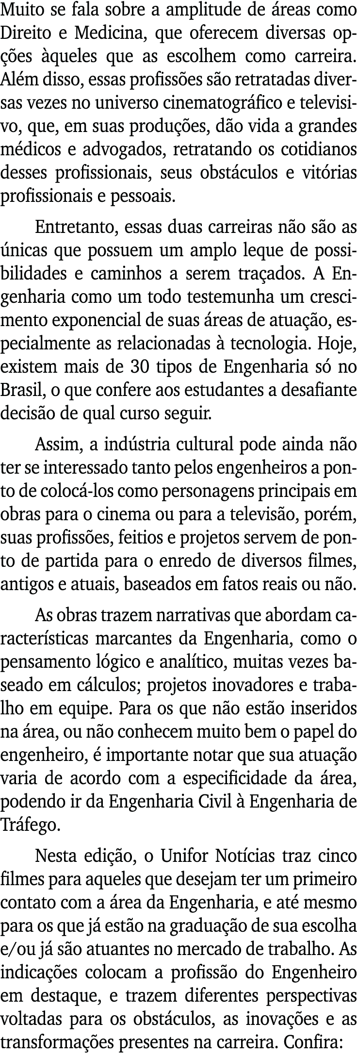 Muito se fala sobre a amplitude de áreas como Direito e Medicina, que oferecem diversas opções àqueles que as escolhe   