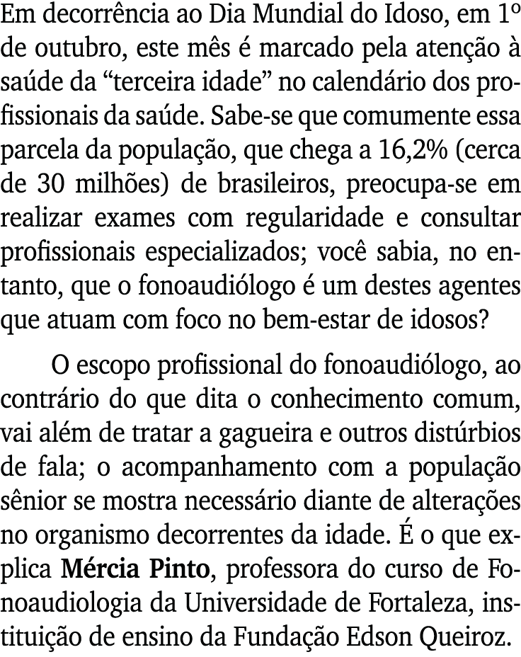Em decorrência ao Dia Mundial do Idoso, em 1  de outubro, este mês é marcado pela atenção à saúde da  terceira idade    