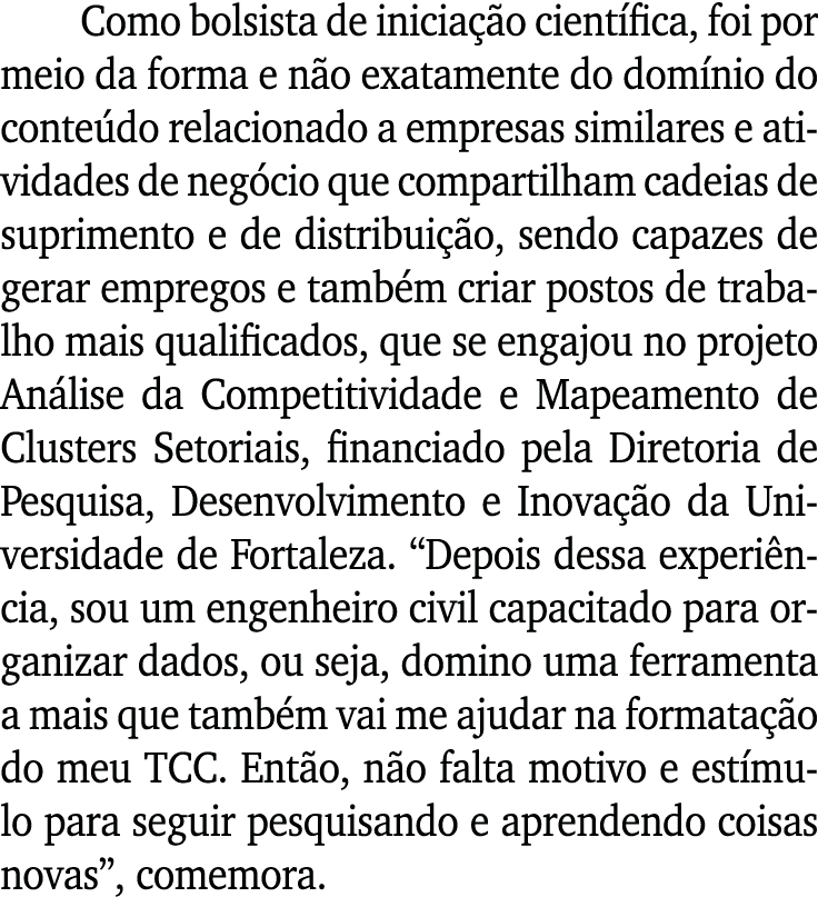 Como bolsista de iniciação científica, foi por meio da forma e não exatamente do domínio do conteúdo relacionado a em   