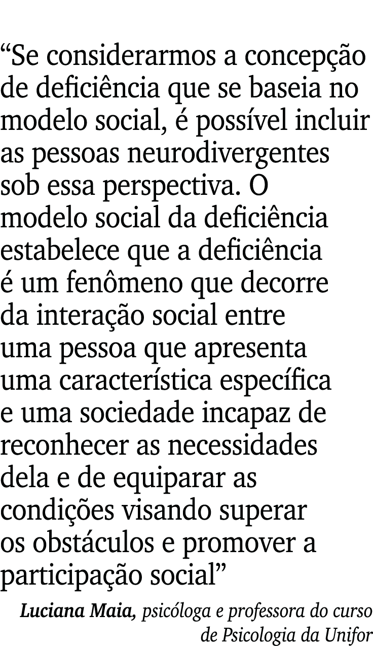  Se considerarmos a concepção de deficiência que se baseia no modelo social, é possível incluir as pessoas neurodiver   