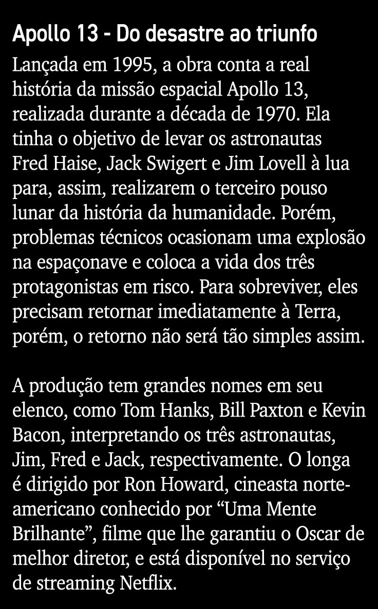 Apollo 13 - Do desastre ao triunfo Lançada em 1995, a obra conta a real história da missão espacial Apollo 13, realiz   