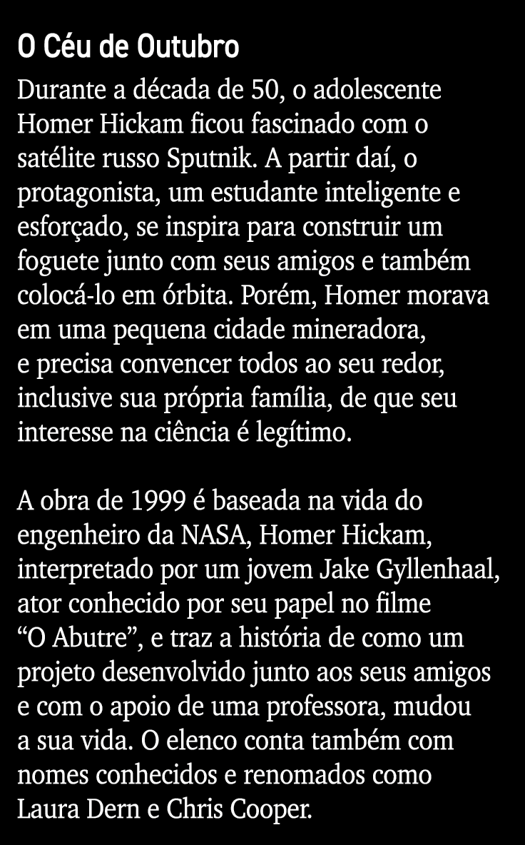 O Céu de Outubro Durante a década de 50, o adolescente Homer Hickam ficou fascinado com o satélite russo Sputnik  A p   