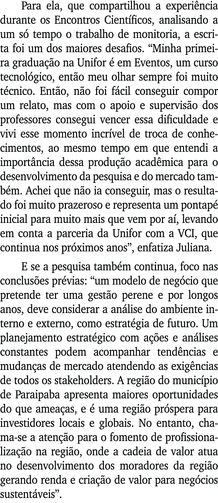 Para ela, que compartilhou a experiência durante os Encontros Científicos, analisando a um só tempo o trabalho de mon   