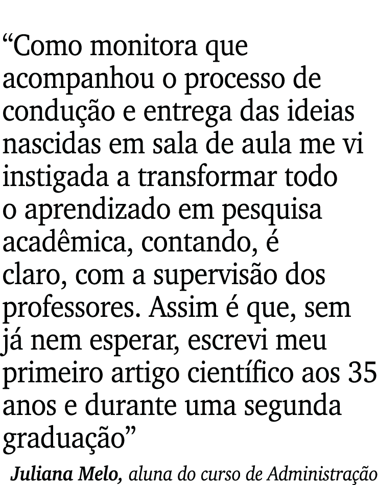  Como monitora que acompanhou o processo de condução e entrega das ideias nascidas em sala de aula me vi instigada a    