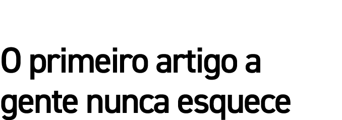 O primeiro artigo a gente nunca esquece