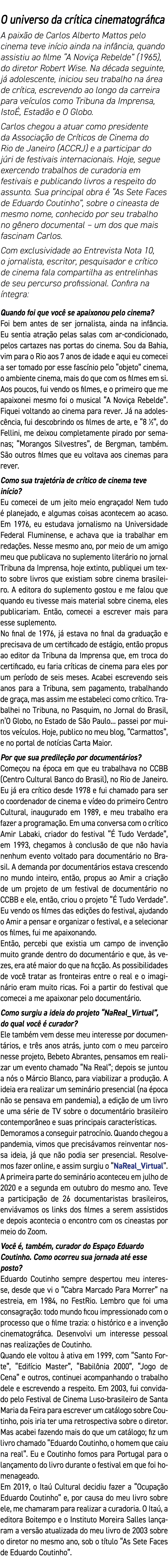 O universo da crítica cinematográfica A paixão de Carlos Alberto Mattos pelo cinema teve início ainda na infância, qu   