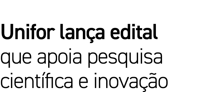 Unifor lança edital que apoia pesquisa científica e inovação