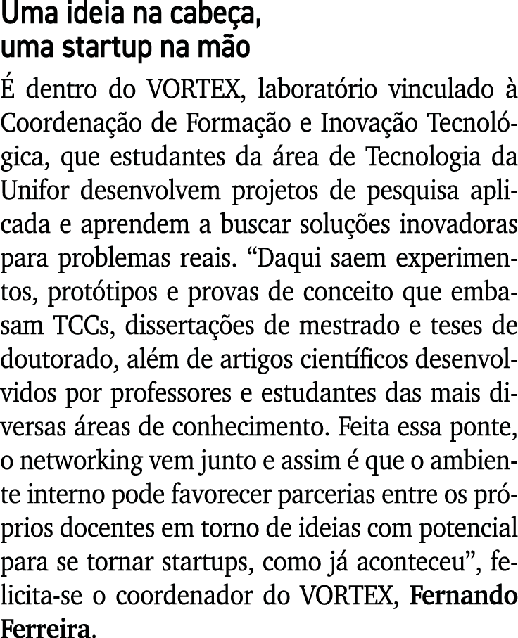 Uma ideia na cabeça, uma startup na mão É dentro do VORTEX, laboratório vinculado à Coordenação de Formação e Inovaçã   