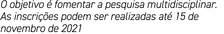 O objetivo é fomentar a pesquisa multidisciplinar  As inscrições podem ser realizadas até 15 de novembro de 2021
