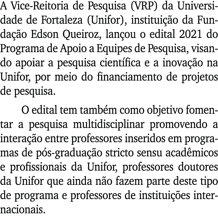 A Vice-Reitoria de Pesquisa (VRP) da Universidade de Fortaleza (Unifor), instituição da Fundação Edson Queiroz, lanço   