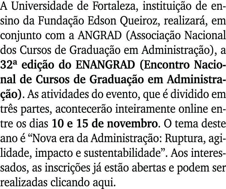 A Universidade de Fortaleza, instituição de ensino da Fundação Edson Queiroz, realizará, em conjunto com a ANGRAD (As   