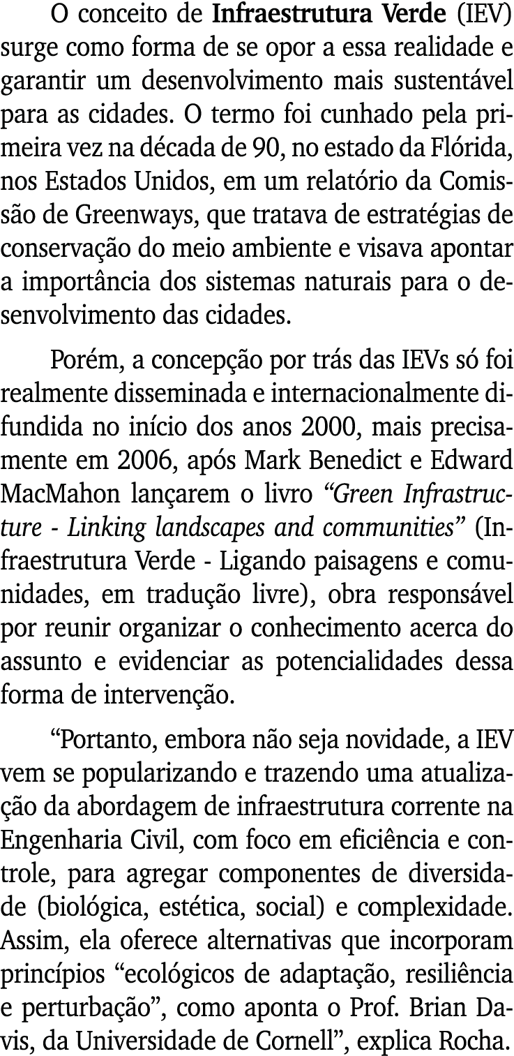 O conceito de Infraestrutura Verde (IEV) surge como forma de se opor a essa realidade e garantir um desenvolvimento m   