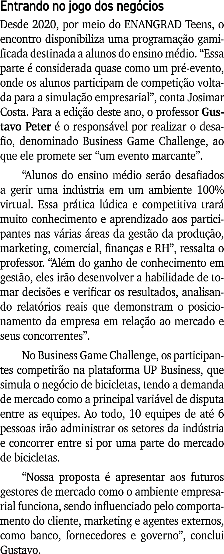 Entrando no jogo dos negócios Desde 2020, por meio do ENANGRAD Teens, o encontro disponibiliza uma programação gamifi   