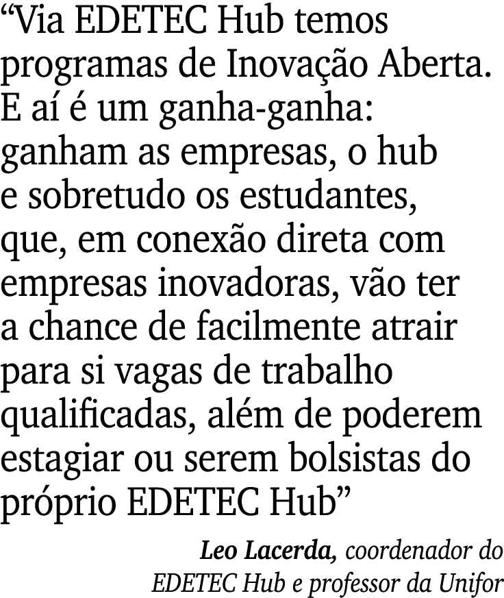  Via EDETEC Hub temos programas de Inovação Aberta  E aí é um ganha-ganha: ganham as empresas, o hub e sobretudo os e   