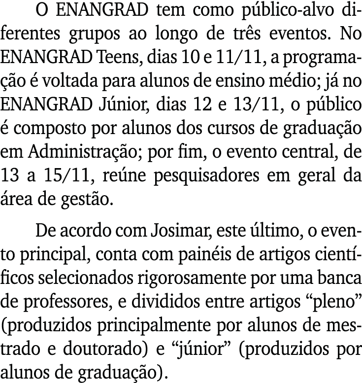 O ENANGRAD tem como público-alvo diferentes grupos ao longo de três eventos  No ENANGRAD Teens, dias 10 e 11 11, a pr   