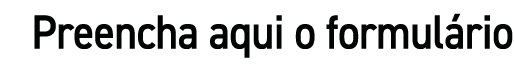 Preencha aqui o formulário