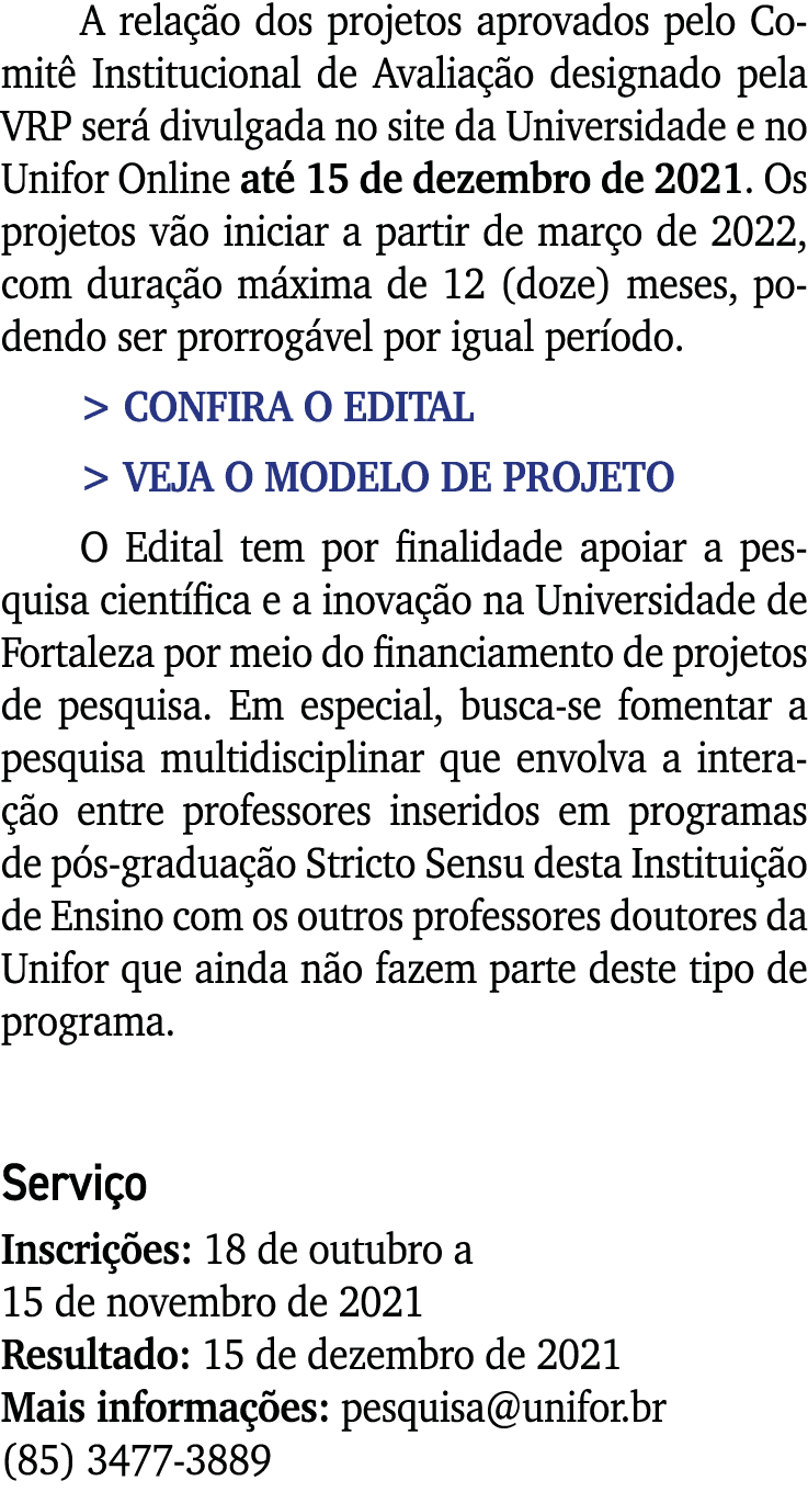 A relação dos projetos aprovados pelo Comitê Institucional de Avaliação designado pela VRP será divulgada no site da    