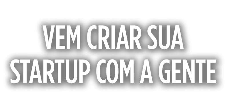 Vem criar sua startup com a gente
