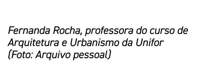 Fernanda Rocha, professora do curso de Arquitetura e Urbanismo da Unifor (Foto: Arquivo pessoal)