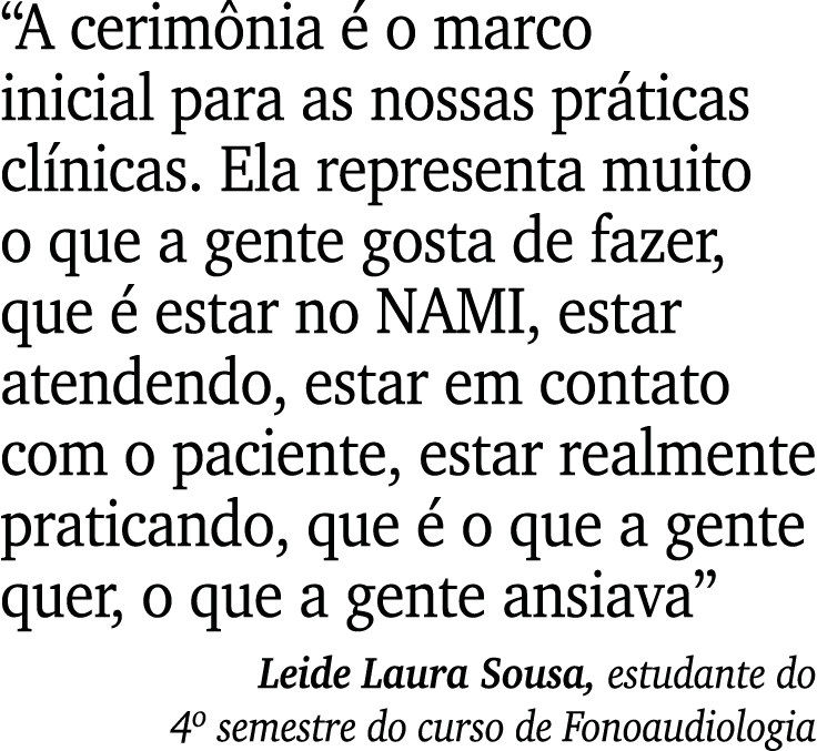  A cerimônia é o marco inicial para as nossas práticas clínicas  Ela representa muito o que a gente gosta de fazer, q   