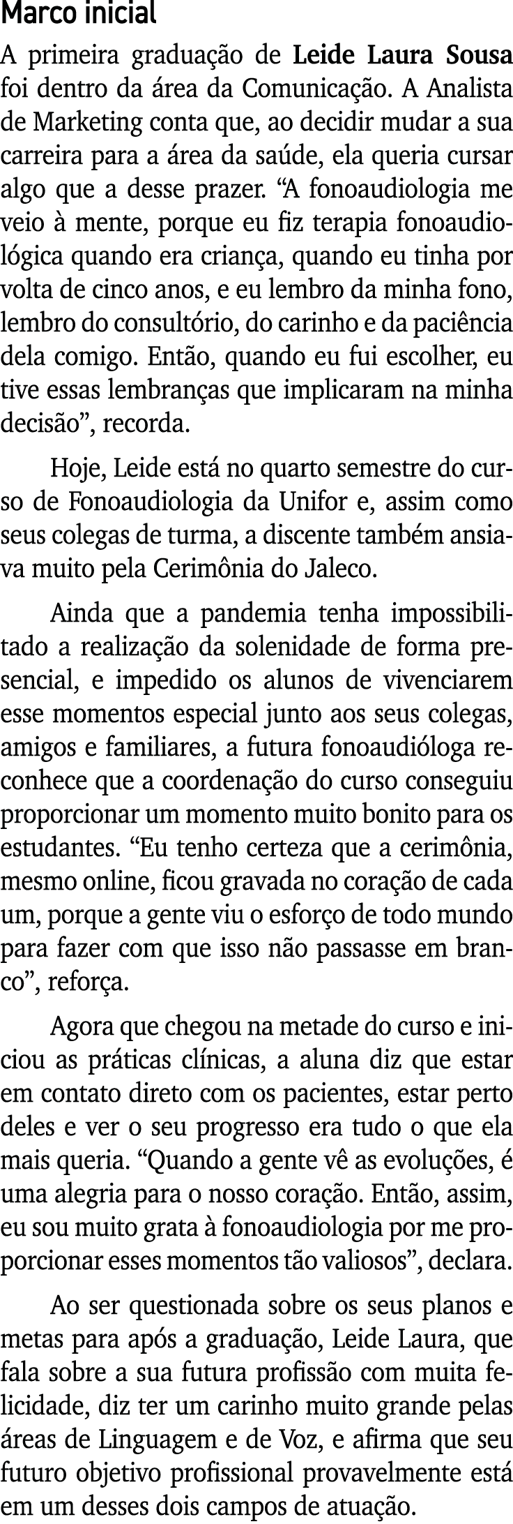 Marco inicial A primeira graduação de Leide Laura Sousa foi dentro da área da Comunicação  A Analista de Marketing co   