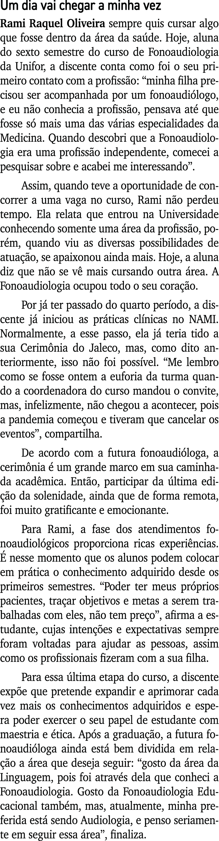 Um dia vai chegar a minha vez Rami Raquel Oliveira sempre quis cursar algo que fosse dentro da área da saúde  Hoje, a   