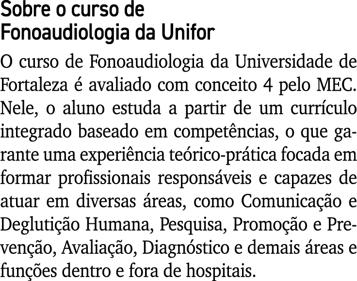 Sobre o curso de Fonoaudiologia da Unifor O curso de Fonoaudiologia da Universidade de Fortaleza é avaliado com conce   