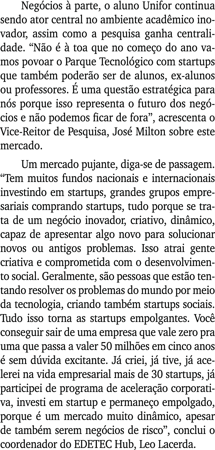 Negócios à parte, o aluno Unifor continua sendo ator central no ambiente acadêmico inovador, assim como a pesquisa ga   