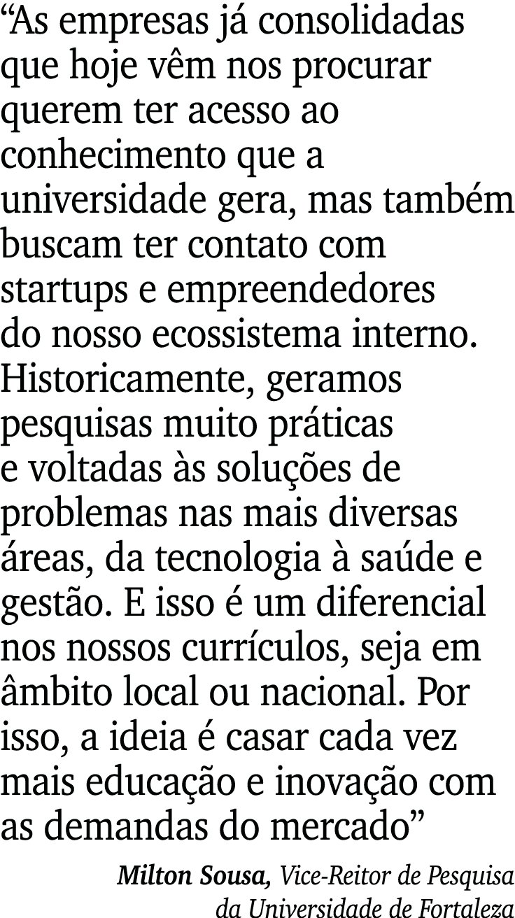  As empresas já consolidadas que hoje vêm nos procurar querem ter acesso ao conhecimento que a universidade gera, mas   