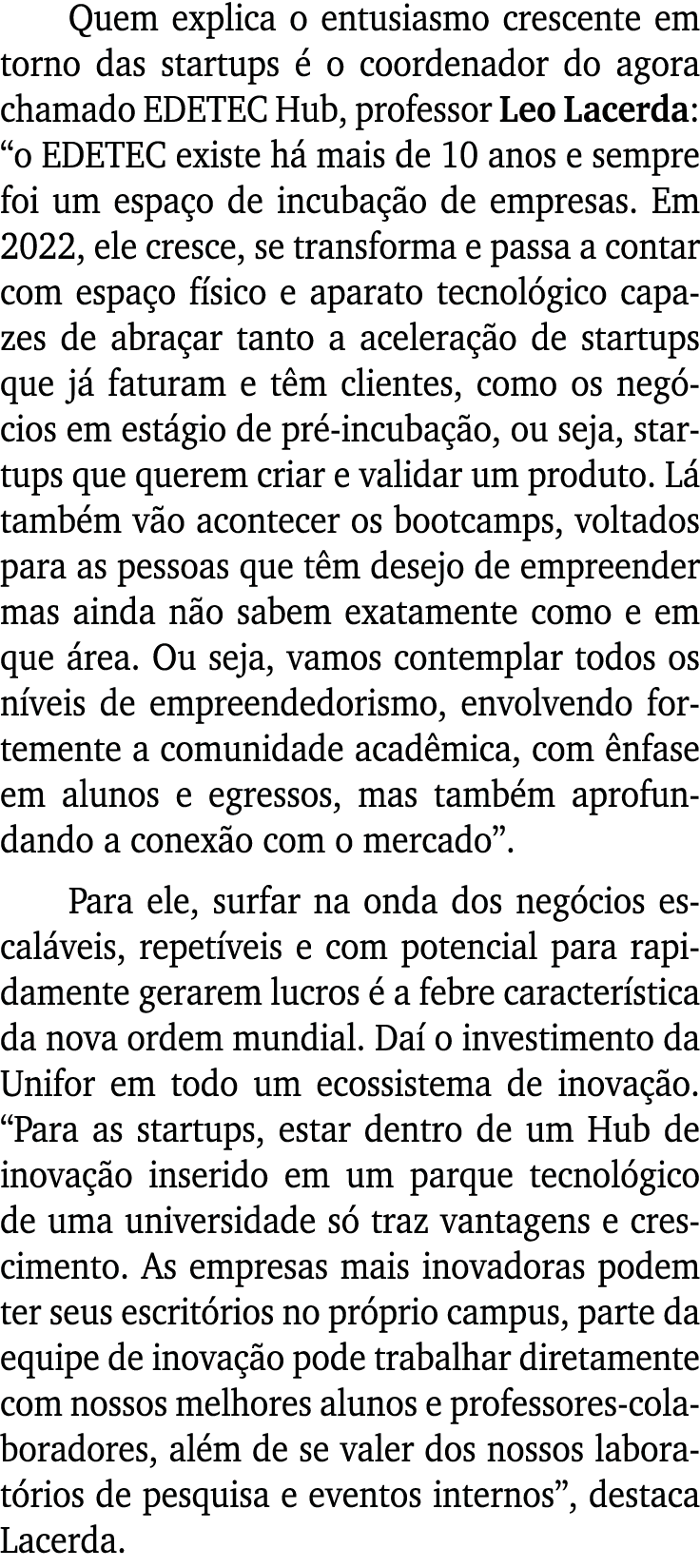 Quem explica o entusiasmo crescente em torno das startups é o coordenador do agora chamado EDETEC Hub, professor Leo    