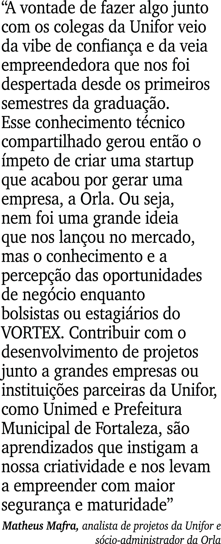  A vontade de fazer algo junto com os colegas da Unifor veio da vibe de confiança e da veia empreendedora que nos foi   