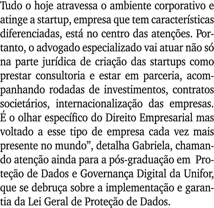 Tudo o hoje atravessa o ambiente corporativo e atinge a startup, empresa que tem características diferenciadas, está    