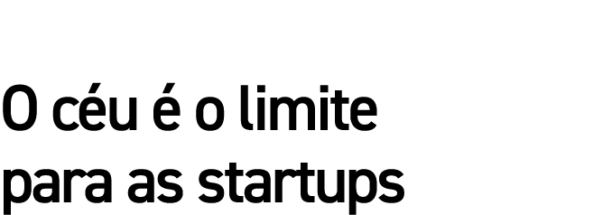 O céu é o limite para as startups
