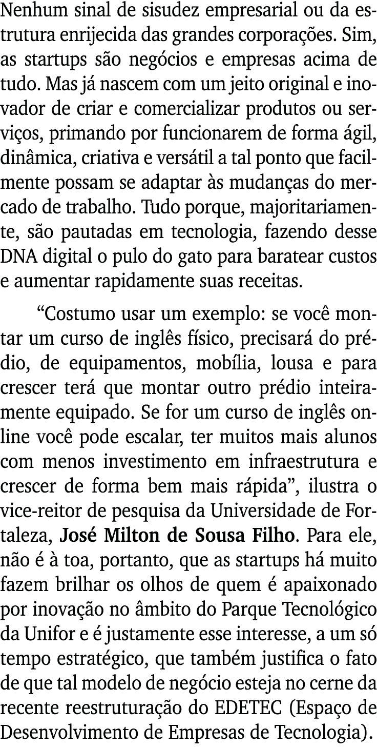 Nenhum sinal de sisudez empresarial ou da estrutura enrijecida das grandes corporações  Sim, as startups são negócios   