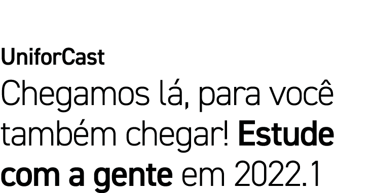 UniforCast Chegamos lá, para você também chegar  Estude com a gente em 2022 1