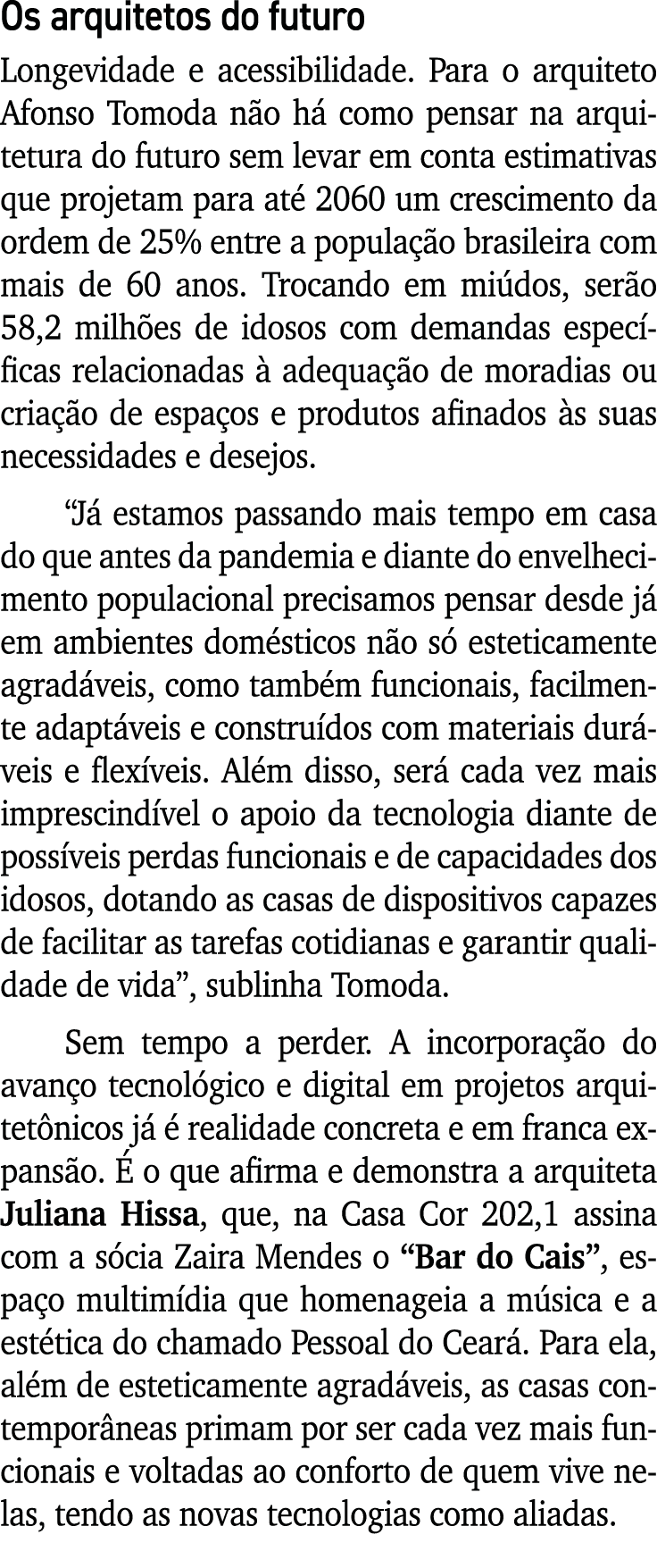 Os arquitetos do futuro Longevidade e acessibilidade  Para o arquiteto Afonso Tomoda não há como pensar na arquitetur   