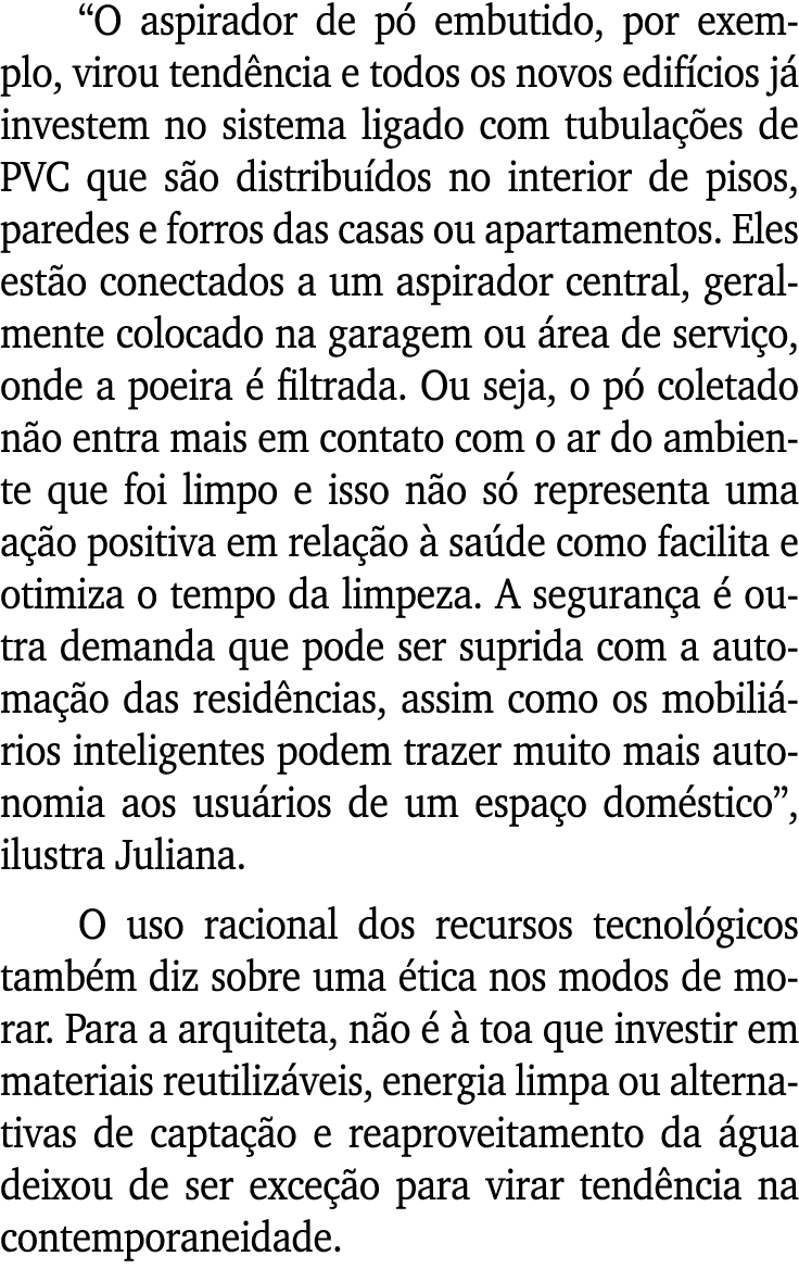  O aspirador de pó embutido, por exemplo, virou tendência e todos os novos edifícios já investem no sistema ligado co   