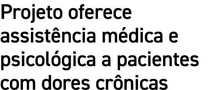 Projeto oferece assistência médica e psicológica a pacientes com dores crônicas