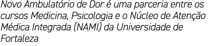 Novo Ambulatório de Dor é uma parceria entre os cursos Medicina, Psicologia e o Núcleo de Atenção Médica Integrada (N   