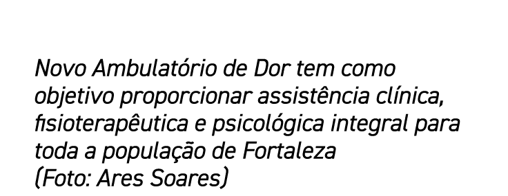 Novo Ambulatório de Dor tem como objetivo proporcionar assistência clínica, fisioterapêutica e psicológica integral p   