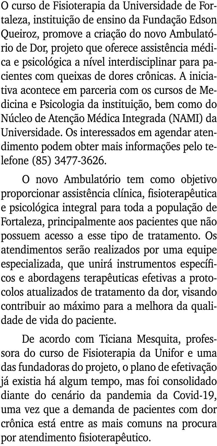 O curso de Fisioterapia da Universidade de Fortaleza, instituição de ensino da Fundação Edson Queiroz, promove a cria   