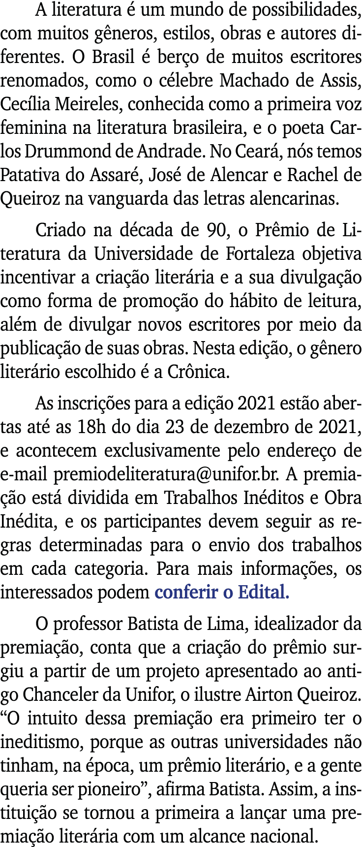 A literatura é um mundo de possibilidades, com muitos gêneros, estilos, obras e autores diferentes  O Brasil é berço    